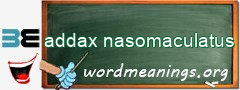 WordMeaning blackboard for addax nasomaculatus